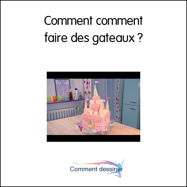 Comment comment faire des gâteaux